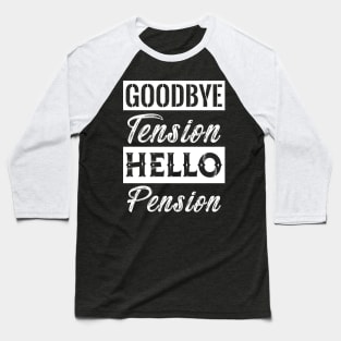 Goodbye Tension Hello Pension Baseball T-Shirt